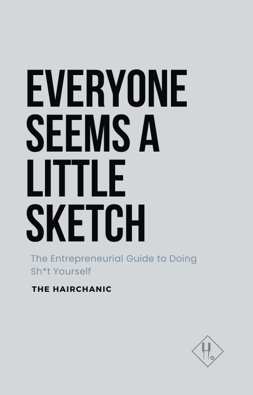 "Everyone Seems A Little Sketch" - The Entrepreneurial Guide to Doing Sh*t Yourself